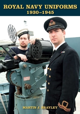 Royal Navy Uniforms 1930-1945 by Brayley, Martin J.
