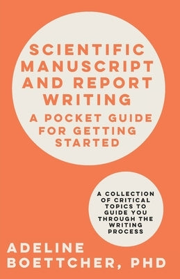 Scientific Manuscript and Report Writing: A Pocket Guide for Getting Started by Boettcher, Adeline