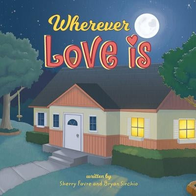 Wherever Love Is by Favre, Sherry