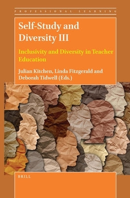Self-Study and Diversity III: Inclusivity and Diversity in Teacher Education by Kitchen, Julian