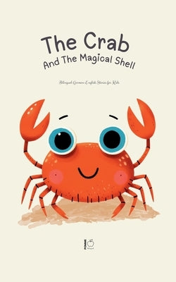 The Crab And The Magical Shell: Bilingual German-English Stories for Kids by Bilingual, Pomme