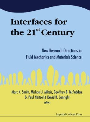 Interfaces for the 21st Century: New Research Directions in Fluid Mechanics and Materials Science by Canright, David