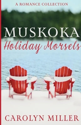 Muskoka Holiday Morsels by Miller, Carolyn