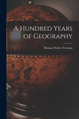 A Hundred Years of Geography by Freeman, Thomas Walter