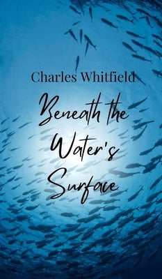 Beneath the Water's Surface by Whitfield, Charles