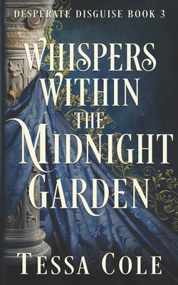 Whispers Within the Midnight Garden by Cole, Tessa