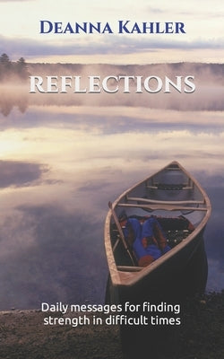 Reflections: Daily messages for finding strength in difficult times by Kahler, Deanna