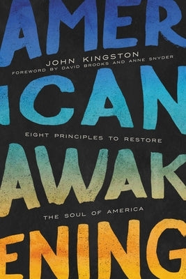 American Awakening: Eight Principles to Restore the Soul of America by Kingston, John