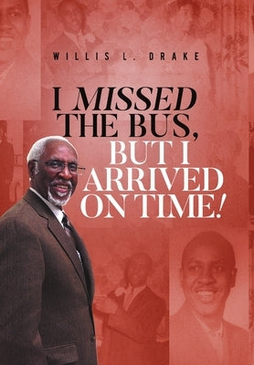 I Missed the Bus, But I Arrived On Time! by Drake, Willis L.