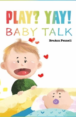 Play? Yay!: Baby Talk by Fennell, Breann