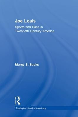 Joe Louis: Sports and Race in Twentieth-Century America by Sacks, Marcy S.