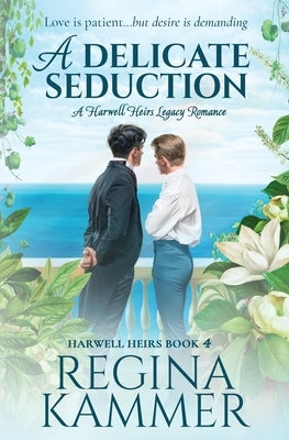 A Delicate Seduction: A Harwell Heirs Legacy Romance by Kammer, Regina