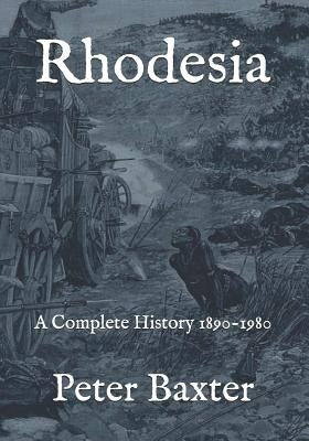 Rhodesia: A Complete History 1890-1980 by Baxter, Peter