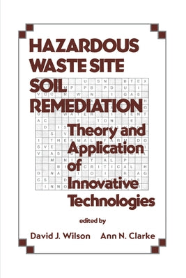 Hazardous Waste Site Soil Remediation: Theory and Application of Innovative Technologies by Wilson, David J.