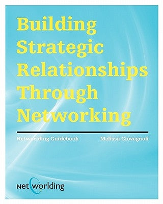 Networlding Guidebook: Building Strategic Relationships Through Networking by Giovagnoli, Melissa