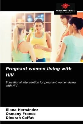 Pregnant women living with HIV by Hernández, Iliana