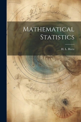 Mathematical Statistics by Rietz, H. L. 1875-1943