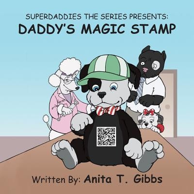 Superdaddies the Series Presents: Daddy's Magic Stamp by Gibbs, Anita T.