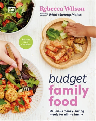 Budget Family Food: Delicious Money-Saving Meals for All the Family by Wilson, Rebecca