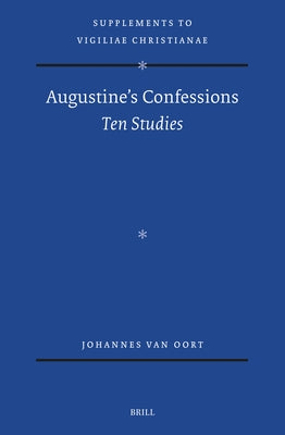 Augustine's Confessions: Ten Studies by Van Oort, Johannes