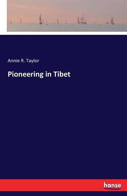 Pioneering in Tibet by Taylor, Annie R.