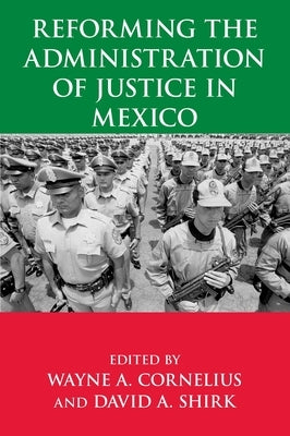 Reforming the Administration of Justice in Mexico by Cornelius, Wayne A.