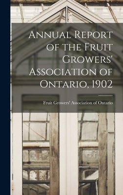 Annual Report of the Fruit Growers' Association of Ontario, 1902 by Fruit Growers' Association of Ontario