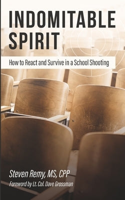 Indomitable Spirit: How to React and Survive in a School Shooting by Remy, Steven