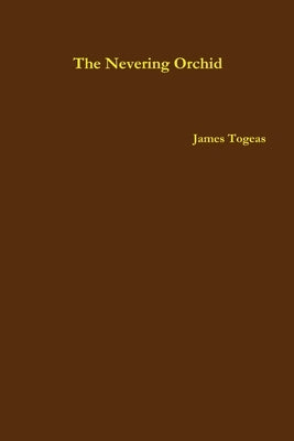 The Nevering Orchid by Togeas, James