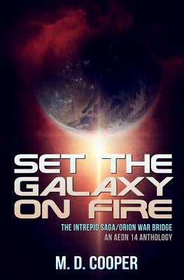 Set the Galaxy on Fire: An Aeon 14 Novel by Cooper, M. D.