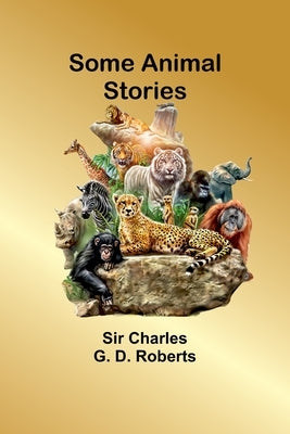 Some Animal Stories by Roberts, Charles