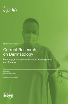Current Research on Dermatology: Pathology, Clinical Manifestation, Investigation and Therapy by Tatu, Alin Laurentiu