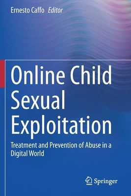 Online Child Sexual Exploitation: Treatment and Prevention of Abuse in a Digital World by Caffo, Ernesto