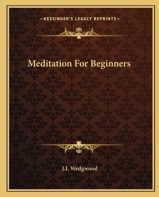 Meditation For Beginners by Wedgwood, J. I.