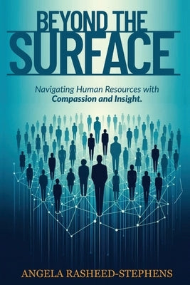 Beyond the Surface: Navigating Human Resources with Compassion and Insight by Rasheed-Stephens, Angela