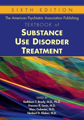 The American Psychiatric Association Publishing Textbook of Substance Use Disorder Treatment by Brady, Kathleen T.