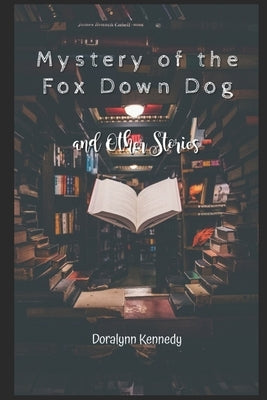 Mystery of the Fox Down Dog: And other stories by Kennedy, Doralynn