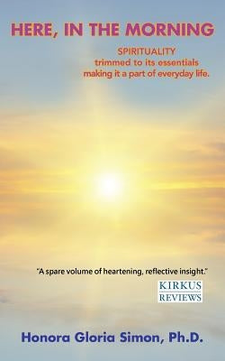 Here, in the Morning: a new day, a new life . . . by Simon, Honora Gloria