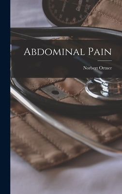 Abdominal Pain by Ortner, Norbert