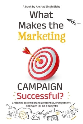 What Makes The Marketing Campaign Successful by Singh Bisht, Akshat