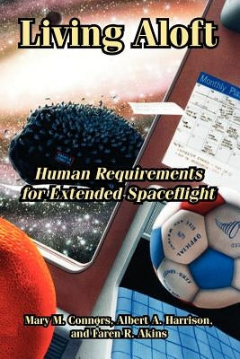 Living Aloft: Human Requirements for Extended Spaceflight by Connors, Mary M.
