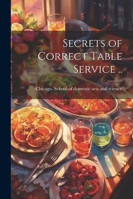 Secrets of Correct Table Service .. by Chicago School of Domestic Arts and