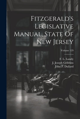 Fitzgerald's Legislative Manual, State Of New Jersey; Volume 129 by Lundy, F. L.