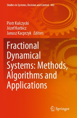 Fractional Dynamical Systems: Methods, Algorithms and Applications by Kulczycki, Piotr