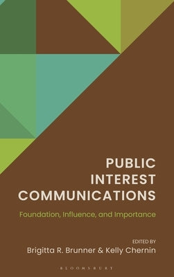 Public Interest Communications: Foundation, Influence, and Importance by Brunner, Brigitta R.
