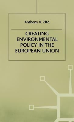 Creating Enviromental Policy in the European Union by Zito, A.