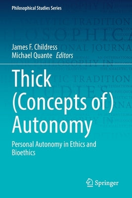 Thick (Concepts Of) Autonomy: Personal Autonomy in Ethics and Bioethics by Childress, James F.
