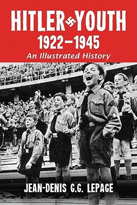 Hitler Youth, 1922-1945: An Illustrated History by Lepage, Jean-Denis G. G.