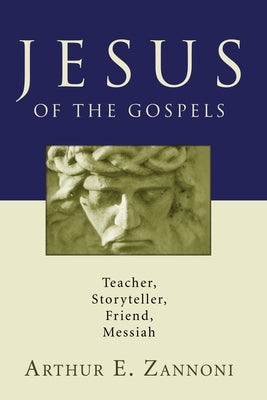 Jesus of the Gospels by Zannoni, Arthur E.