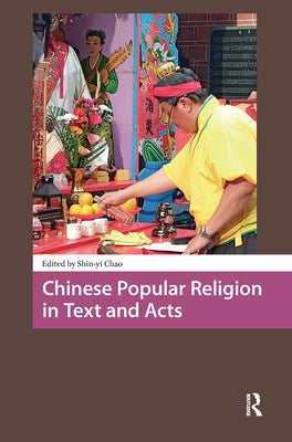 Chinese Popular Religion in Text and Acts by Chao, Shin-Yi